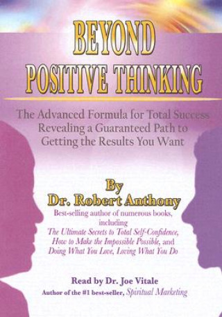 Audio Beyond Positive Thinking: The Advanced Formula for Total Success Revealing a Guaranteed Path to Getting the Results You Want Robert Anthony