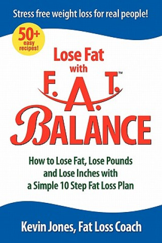 Kniha F.A.T. Balance Diet: 10 Steps to Weight Loss Freedom Kevin Jones