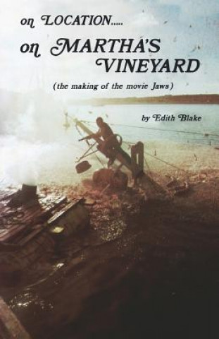 Kniha On Location.....on Martha's Vineyard: (The Making of the Movie "Jaws") Edith Blake