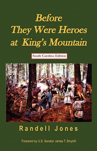 Könyv Before They Were Heroes at King's Mountain (South Carolina Edition) Randell Jones