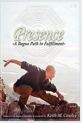 Carte Presence: A Bagua Path to Fulfillment Keith M. Cowley