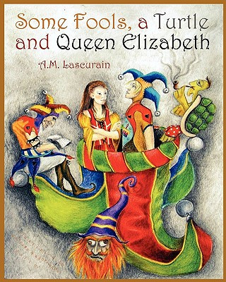 Könyv Some Fools, A Turtle, and Queen Elizabeth Anna Lascurain