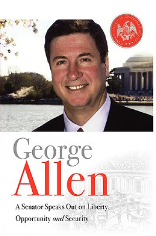 Knjiga George Allen: A Senator Speaks Out on Liberty, Opportunity, and Security George Allen