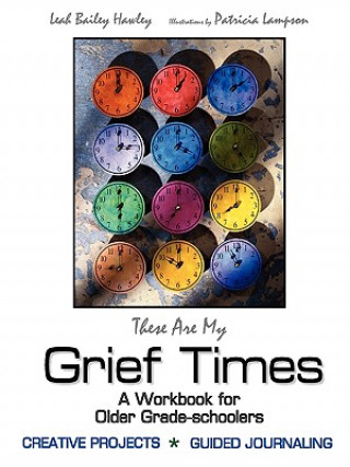 Книга These Are My Grief Times: A Workbook for Older Grade-Schoolers Leah Bailey Hawley