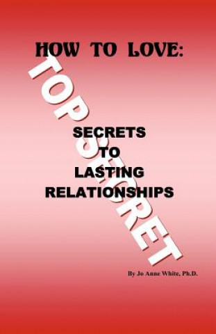 Carte How to Love: Secrets to Lasting Relationships Jo Anne White