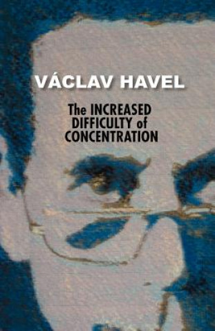 Könyv The Increased Difficulty of Concentration (Havel Collection) Vaclav Havel