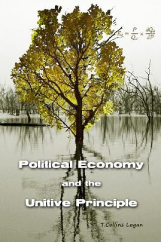 Kniha Political Economy and the Unitive Principle T. Collins Logan