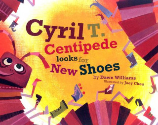 Kniha Cyril T. Centipede Looks for New Shoes Dawn Williams