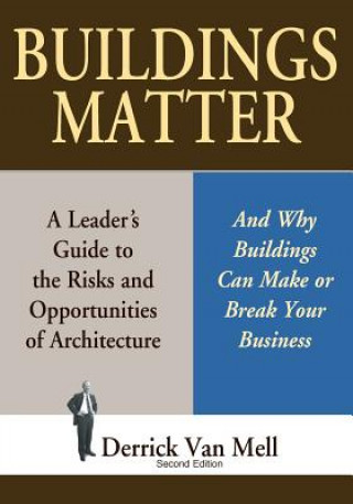 Könyv Buildings Matter: A Leader's Guide to the Risks and Opportunities of Architecture Derrick Van Mell