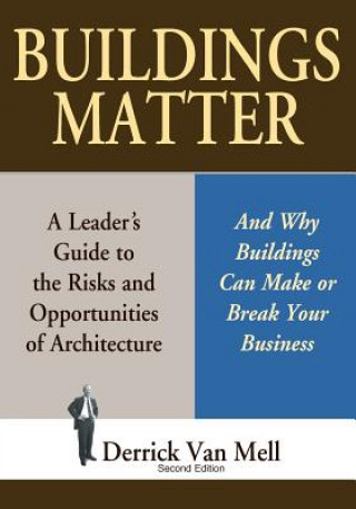 Kniha Buildings Matter: A Leader's Guide to the Risks and Opportunities of Architecture Derrick Van Mell