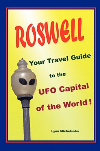 Książka Roswell, Your Travel Guide to the UFO Capital of the World! Lynn Michelsohn