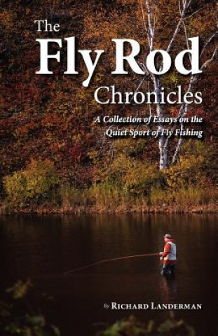 Kniha The Fly Rod Chronicles - A Collection of Essays on the Quiet Sport of Fly Fishing Richard Landerman