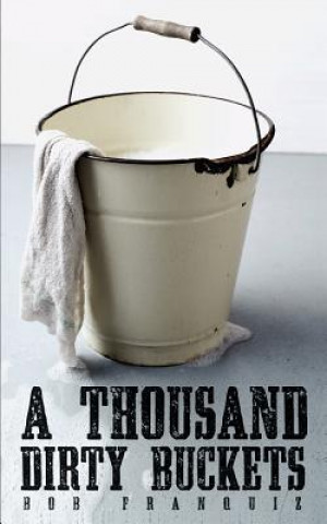 Książka A Thousand Dirty Buckets Bob Franquiz