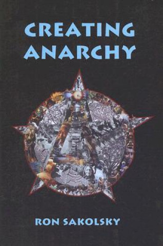 Książka Creating Anarchy Ron Sakolsky