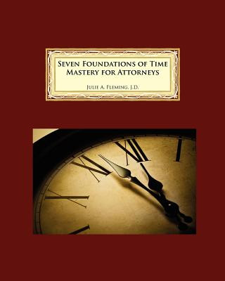 Kniha Seven Foundations of Time Mastery for Attorneys Julie A. Fleming