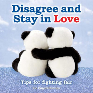 Knjiga Disagree and Stay in Love: Tips for Fighting Fair Liz Superlibrarian