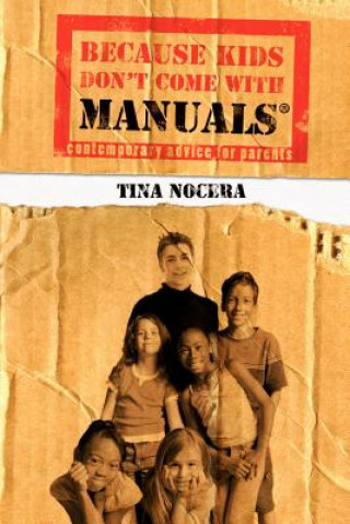 Knjiga Because Kids Don't Come with Manuals: Contemporary Advice for Parents Tina Nocera