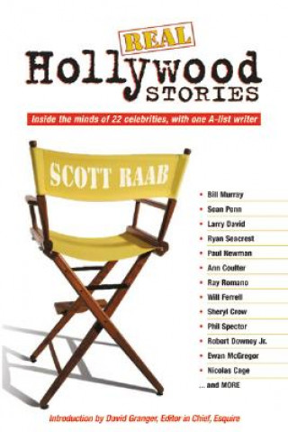 Kniha Real Hollywood Stories: Inside the Minds of 22 Celebrities, with One A-List Writer Scott Raab