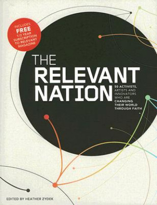 Carte The Relevant Nation: 50 Activists, Artists, and Innovators Who Are Changing Their World Through Faith Heather Zydek