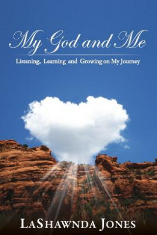 Könyv My God and Me: Listening, Learning and Growing on My Journey Lashawnda Jones