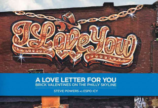 Buch A Love Letter for You: Brick Valentines on the Philly Skyline Steve Powers