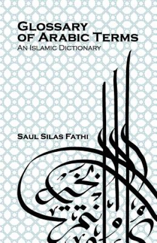 Buch Glossary of Arabic Terms (an Islamic Dictionary) Saul Silas Fathi