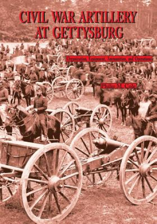 Könyv Civil War Artillery at Gettysburg Philip M. Cole