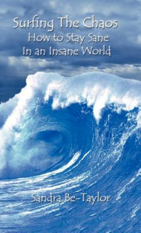Carte Surfing the Chaos How to Stay Sane in an Insane World Sandra Be-Taylor