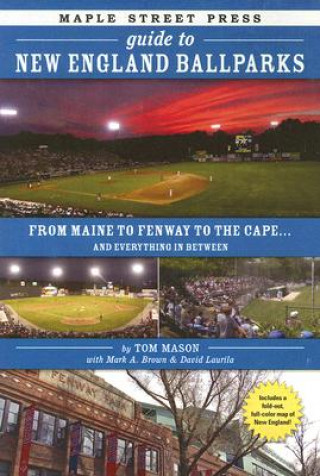 Könyv Maple Street Press Guide to New England Ballparks: From Maine to Fenway to the Cape . . . and Everything in Between Tom Mason