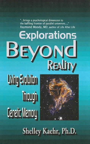 Książka Explorations Beyond Reality: Living Evolution Through Genetic Memory Shelley A. Kaehr