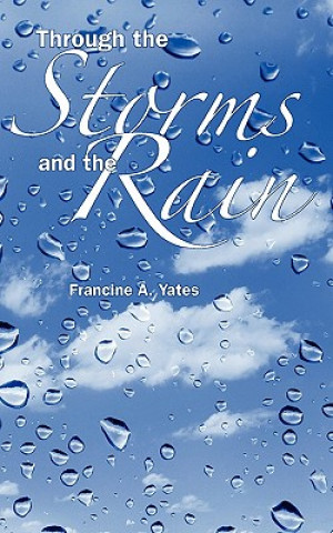 Knjiga Through the Storms and the Rain Francine A. Yates