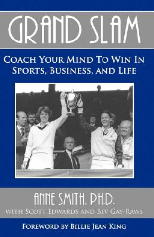 Knjiga Grand Slam Coach Your Mind to Win in Sports, Business, and Life Anne Smith