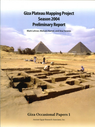 Kniha Giza Plateau Mapping Project Season 2004 Preliminary Report Mark Lehner