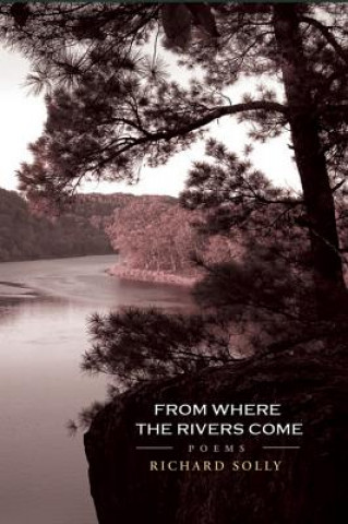 Carte From Where the Rivers Come: Poems Richard Solly