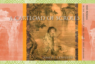 Book A Cartload of Scrolls: 100 Poems in the Manner of T'Ang Dynasty Poet Han-Shan James P. Lenfestey