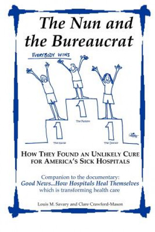 Book The Nun and the Bureaucrat--- How They Found an Unlikely Cure for America's Sick Hospitals Louis M. Savary