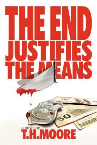 Livre The End Justifies the Means T. H. Moore