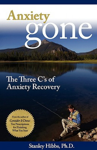 Book Anxiety Gone: The Three C's of Anxiety Recovery Stanley Hibbs