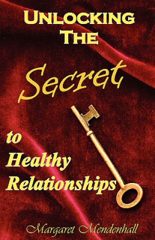 Kniha Unlocking the Secret to Healthy Relationships Margaret Mendenhall