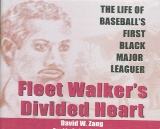 Audio Fleet Walker's Divided Heart: The Life of Baseball's First Black Major Leaguer David Zang