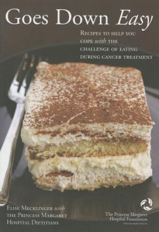 Carte Goes Down Easy: Recipes to Help You Cope with the Challenge of Eating During Cancer Treatment Elise Mecklinger