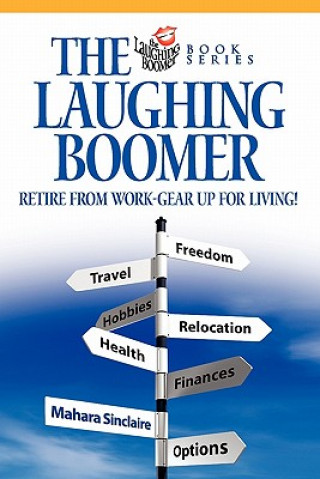 Livre The Laughing Boomer: Retire from Work - Gear Up for Living! Mahara Sinclaire