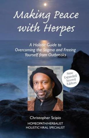 Könyv Making Peace with Herpes: A Holistic Guide to Overcoming the Stigma and Freeing Yourself from Outbreaks Christopher Scipio