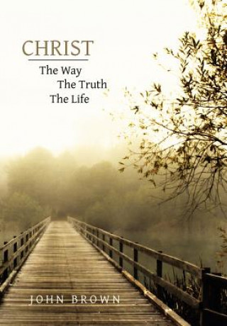 Kniha Christ: The Way, the Truth, and the Life Robert M'Ward