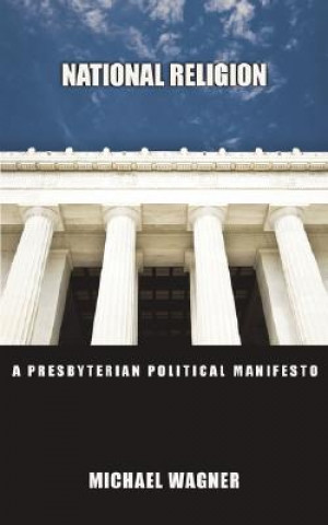 Książka National Religion: A Presbyterian Political Manifesto Michael Wagner