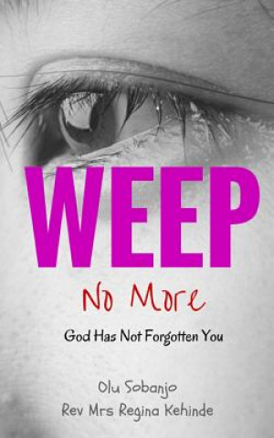 Libro Weep No More: God Has Not Forgotten You Olu Sobanjo