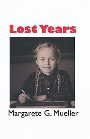 Könyv Lost Years Margarete G. Mueller