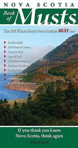 Carte Nova Scotia Book of Musts: 101 Places Every Nova Scotian Must Visit Allan Lynch