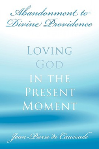 Livre Abandonment to Divine Providence: Loving God in the Present Moment Jean-Pierre De Caussade