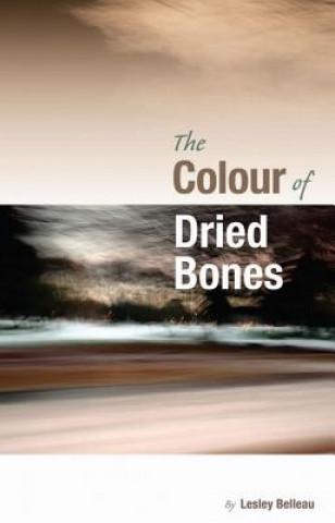 Könyv The Colour of Dried Bones Lesley Belleau